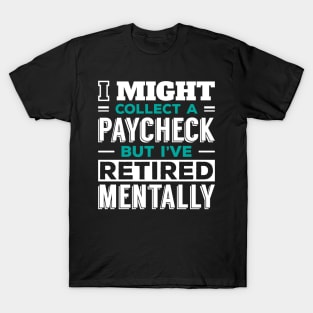 Working, but Retired in My Mind T-Shirt